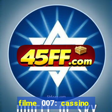 filme 007: cassino royale completo dublado